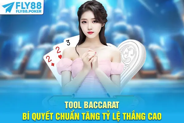 Tool Baccarat - Bí Quyết Chuẩn Tăng Tỷ Lệ Thắng Cao