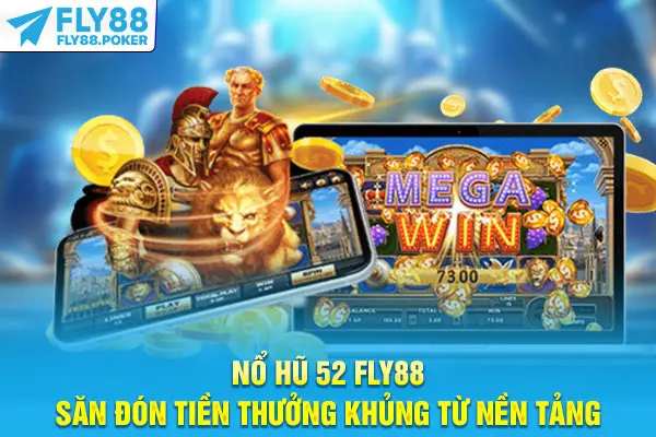 Nổ Hũ 52 Fly88 - Săn Đón Tiền Thưởng Khủng Từ Nền Tảng