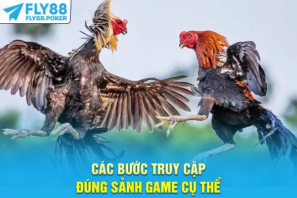 Các bước truy cập đúng sảnh game cụ thể
