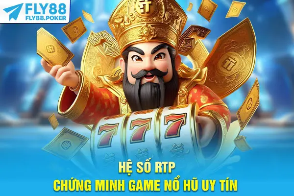 Hệ số RTP chứng minh game nổ hũ uy tín