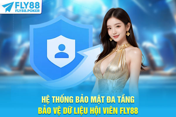 Hệ thống bảo mật đa tầng bảo vệ dữ liệu hội viên FLY88